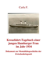 Carla F. et Isidor Rachenros - Kreuzfahrt-Tagebuch einer jungen Hamburger Frau im Jahr 1934 - Dokument zur Mentalitätsgeschichte der Zwischenkriegszeit.