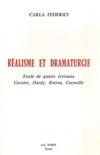 Carla Federici - Réalisme et dramaturgie - Etude de quatre écrivains Garnier, Hardy, Rotrou, Corneille.