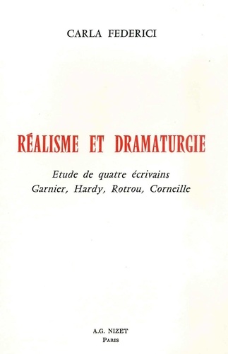 Carla Federici - Réalisme et dramaturgie - Etude de quatre écrivains Garnier, Hardy, Rotrou, Corneille.