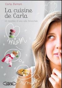 Carla Ferrari - La cuisine de Carla - Des recettes plutôt gourmandes, parfois chics, toujours faciles !.