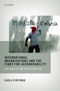 Carla Ferstman - International Organizations and the Fight for Accountability: The Remedies and Reparations Gap.