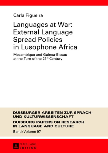 Carla Figueira - Languages at War: External Language Spread Policies in Lusophone Africa - Mozambique and Guinea-Bissau at the Turn of the 21 st  Century.