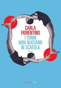 Carla Fiorentino - I tonni non nuotano in scatola.