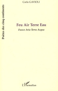 Carla Gavioli - Feu Air Terre Eau - Edition bilingue français-italien.