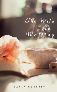  Carla Godfrey - The Wife in Waiting..