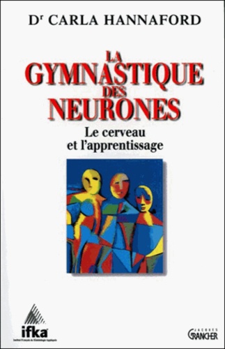 Carla Hannaford - La gymnastique des neurones - Le cerveau et l'apprentissage.