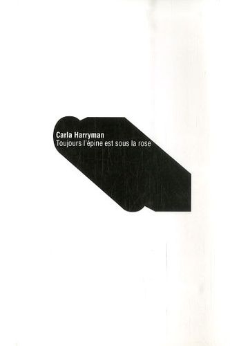 Carla Harryman - Toujours l'épine est sous la rose.