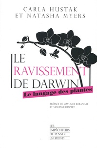 Carla Hustak et Natasha Myers - Le ravissement de Darwin - Le langage des plantes.