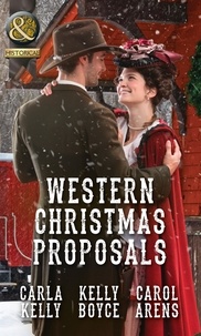 Carla Kelly et Kelly Boyce - Western Christmas Proposals - Christmas Dance with the Rancher / Christmas in Salvation Falls / The Sheriff's Christmas Proposal.