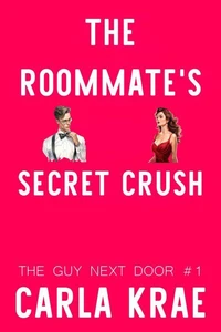 The Roommate's Secret Crush - A Falling For Your Best Friend's Brother Romance (The Guy Next Door #1)