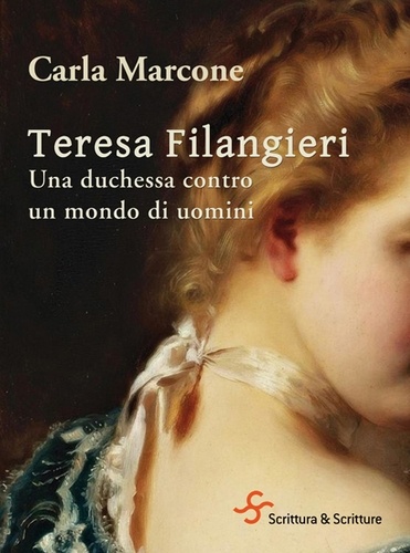Carla Marcone - Teresa Filangieri. Una duchessa contro un mondo di uomini.