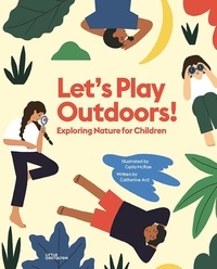 Carla McRae et Catherine Ard - Let's Play Outdoors! - Exploring Nature for Children.