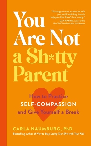 You Are Not a Sh*tty Parent. How to Practise Self-Compassion and Give Yourself a Break