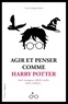 Carla Schiappa-Burdet - Agir et penser comme Harry Potter.