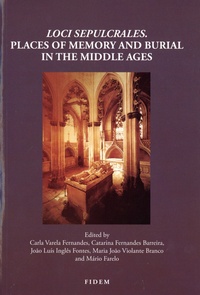 Carla Varela Fernandes et Catarina Fernandes Barreira - Loci Sepulcrales - Places of memory and burial in the middle ages.