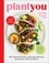 PlantYou. 140+ Ridiculously Easy, Amazingly Delicious Plant-Based Oil-Free Recipes