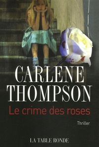 Carlene Thompson - Le crime des roses.