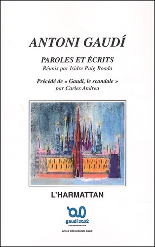 Carles Andreu et Antoni Gaudi - Antoni Gaudi, Paroles Et Ecrits Precede De Gaudi, Le Scandale.