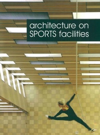 Carles Broto - Architecture on Sport Facilities; Architecture de complexes sportifs.