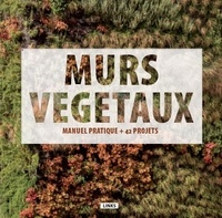 Carles Broto - Murs végétaux - Manuel pratique + 42 projets.