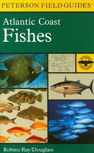 Carleton Ray et C. Richard Robins - A Field Guide To Atlantic Coast Fishes - North America.