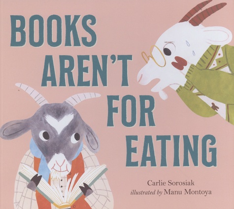 Carlie Sorosiak et Manu Montoya - Books Aren't for Eating.