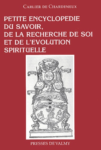  Carlier de Chardeneux - Petite encyclopédie du savoir, de la recherche de soi et de l'évolution spirituelle.