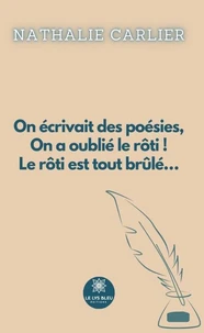 On écrivait des poésies, On a oublié le rôti ! Le rôti est tout brûlé...