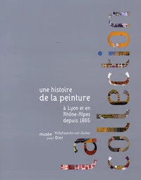 Une histoire de la peinture à Lyon et en Rhône-Alpes depuis 1865