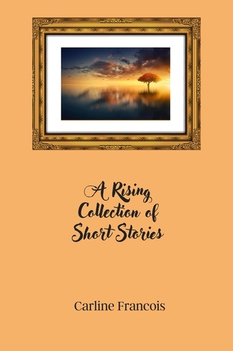  Carline Francois - A Rising Collection of Short Stories.