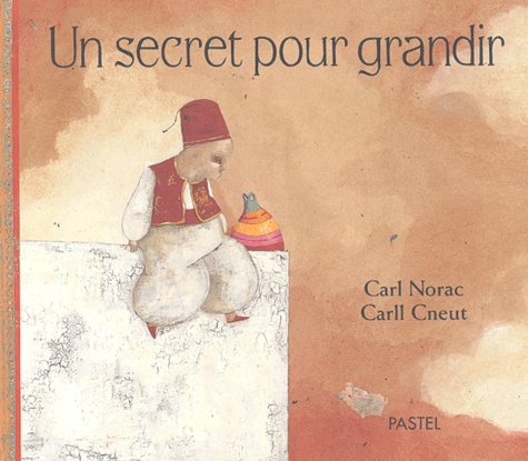 Carll Cneut et Carl Norac - Un Secret Pour Grandir.