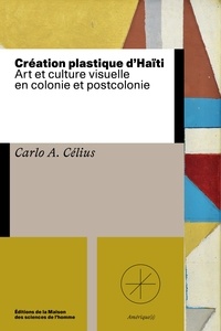 Téléchargement gratuit de jar ebooks mobiles Création plastique d'Haiti  - Art et culture visuelle en colonie et postcolonie par Carlo A. Célius en francais