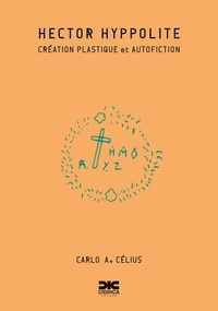 Carlo A. Célius - Hector Hyppolite - Création plastique et autofiction.