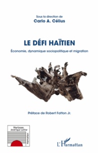 Carlo A. Célius - Le défi haïtien - Economie, dynamique sociopolitique et migration.