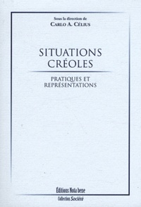 Carlo A. Célius - Situations créoles - Pratiques et représentations.