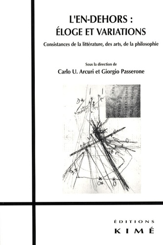 Carlo Arcuri et Giorgio Passerone - L'en-dehors : éloge et variations - Consistances de la littérature, des arts, de la philosophie.