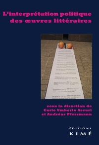 Carlo Arcuri et Andréas Pfersmann - L'interprétation politique des oeuvres littéraires.