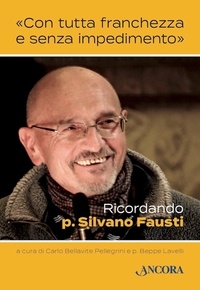 Carlo Bellavite Pellegrini et Beppe Lavelli - «Con tutta franchezza e senza impedimento» - Ricordando p. Silvano Fausti.