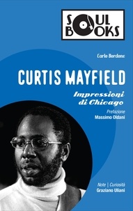Carlo Bordone et Massimo Oldani - Curtis Mayfield - Impressioni di Chicago.