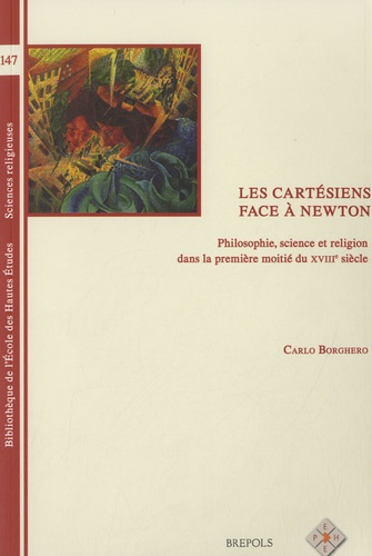 Carlo Borghero - Les cartésiens face à Newton - Philosophie, science et religion dans la première moitié du XVIIIe siècle.