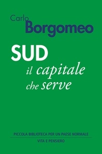 Carlo Borgomeo - Sud - Il capitale che serve.