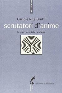 Carlo Brutti et Rita Brutti - Scrutatori d'anime - La psicoanalisi che viene.