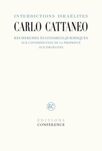 Carlo Cattaneo - Interdictions israélites - Recherches économico-juridiques sur l'interdiction de la propriété aux Israélites.