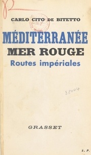 Carlo Cito de Bitetto - Méditerranée, Mer Rouge : routes impériales.