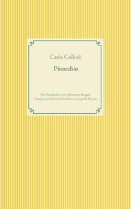 Carlo Collodi - Pinocchio - Die Geschichte vom hölzernen Bengele - Lustig und lehrreich für kleine und große Kinder.