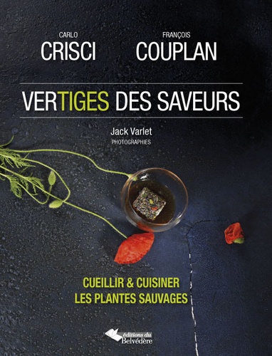 Carlo Crisci et François Couplan - Vertiges des saveurs - Cueillir & cuisiner les plantes sauvages.