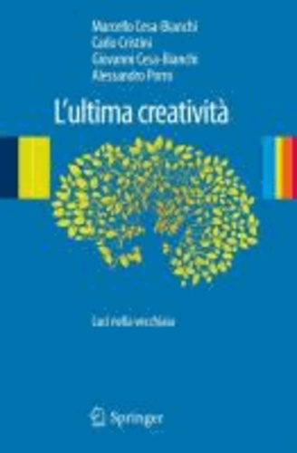 Carlo Cristini et Marcello Cesa-Bianchi - L'ultima creatività - Luci nella vecchiaia.