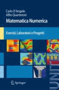Carlo D'Angelo et Alfio Quarteroni - Matematica Numerica Esercizi, Laboratori e Progetti - Esercizi, Laboratori e Progetti.