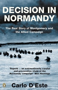 Carlo D'Este - Decision in Normandy - The Real Story of Montgomery and the Allied Campaign.