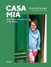 Carlo de Pascale - Casa Mia - Recettes et souvenirs à l'île Elbe.